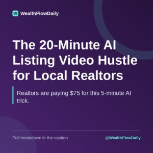 The 20-Minute AI Listing Video Hustle for Local Realtors