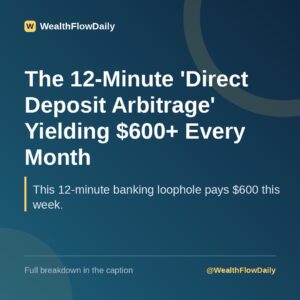 The 12-Minute 'Direct Deposit Arbitrage' Yielding $600+ Every Month